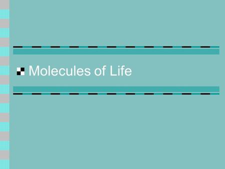 Molecules of Life. Elements of Life Carbon - C Hydrogen - H Oxygen - O Nitrogen - N Phosphorous – P Sulfur - S.