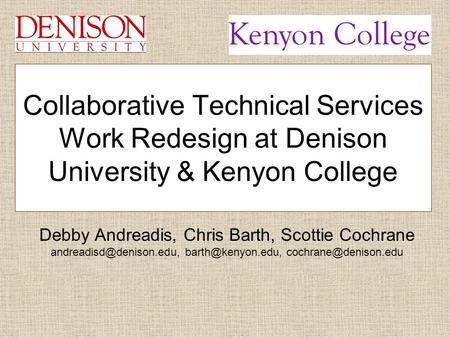 Debby Andreadis, Chris Barth, Scottie Cochrane  Collaborative Technical Services Work Redesign.