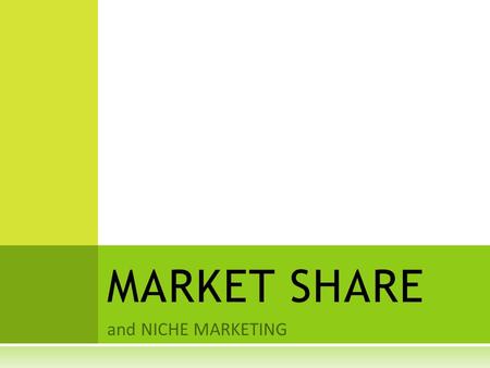 And NICHE MARKETING MARKET SHARE.  The percentage of an industry or market's total sales that is earned by a particular company over a specified time.