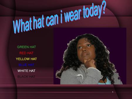 1 GREEN HAT RED HAT YELLOW HAT BLUE HAT WHITE HAT BLACK HAT.