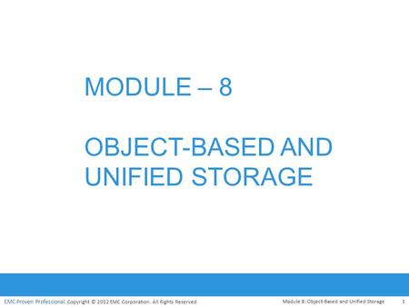 MODULE – 8 OBJECT-BASED AND UNIFIED STORAGE
