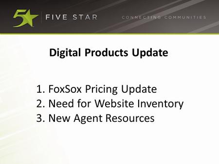 Digital Products Update 1. FoxSox Pricing Update 2. Need for Website Inventory 3. New Agent Resources.