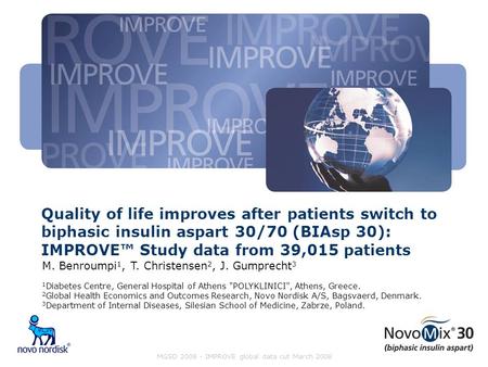 Quality of life improves after patients switch to biphasic insulin aspart 30/70 (BIAsp 30): IMPROVE™ Study data from 39,015 patients M. Benroumpi 1, T.
