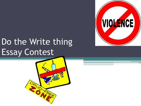 Do the Write thing Essay Contest. Contest Rules “Students may use any form of written expression (e.g. essays, poems, plays or songs) as long as the language.