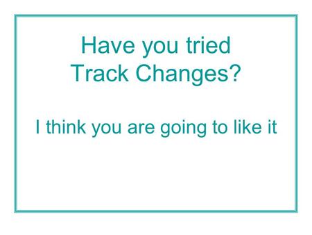 Have you tried Track Changes? I think you are going to like it.