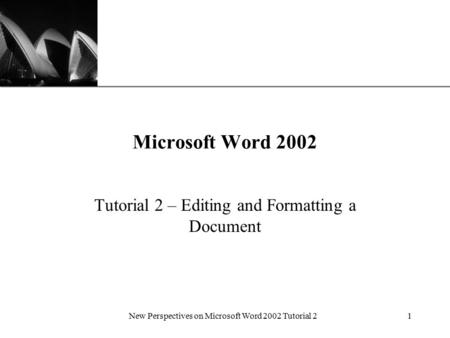 XP New Perspectives on Microsoft Word 2002 Tutorial 21 Microsoft Word 2002 Tutorial 2 – Editing and Formatting a Document.
