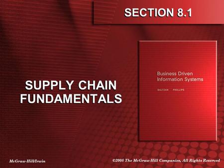 McGraw-Hill/Irwin ©2008 The McGraw-Hill Companies, All Rights Reserved SECTION 8.1 SUPPLY CHAIN FUNDAMENTALS.