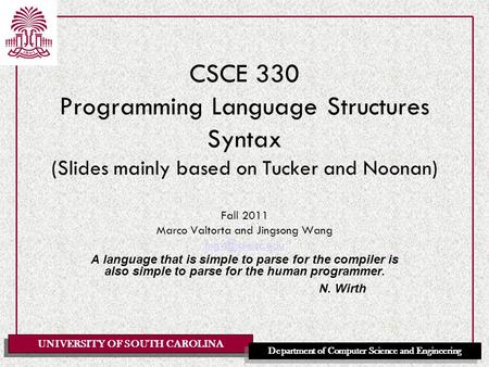 UNIVERSITY OF SOUTH CAROLINA Department of Computer Science and Engineering CSCE 330 Programming Language Structures Syntax (Slides mainly based on Tucker.