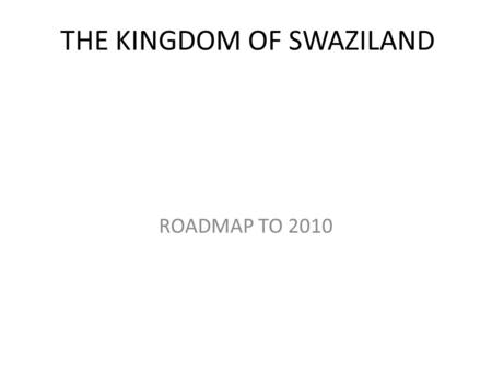 THE KINGDOM OF SWAZILAND ROADMAP TO 2010. SUMMARY OF RESOURCES Government (IRS,ACTs) Global Fund R8 (LLIN and other supporting interventions) $5.05m (1.