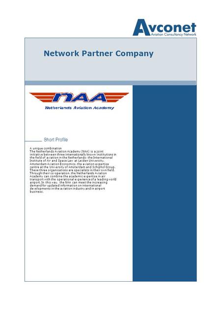 Short Profile Network Partner Company A unique combination The Netherlands Aviation Academy (NAA) is a joint initiative between three internationally known.