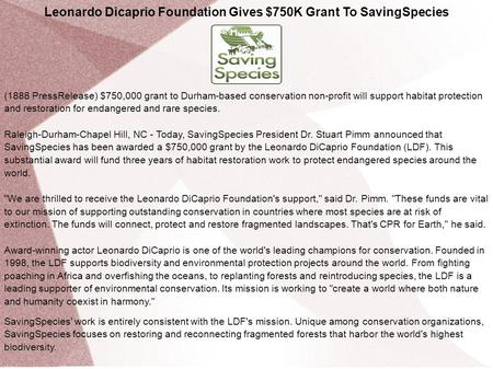 Leonardo Dicaprio Foundation Gives $750K Grant To SavingSpecies (1888 PressRelease) $750,000 grant to Durham-based conservation non-profit will support.