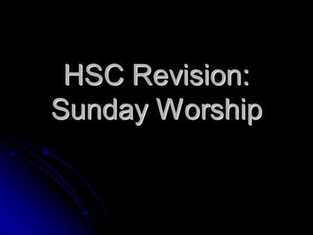 HSC Revision: Sunday Worship. Sunday The Day of the Resurrection The Day of the Resurrection The Weekly Easter The Weekly Easter The Day of the Lord The.