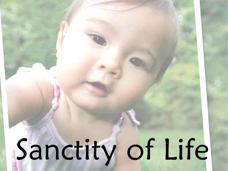 Sanctity of Life. 1.37 million American women aborted in 2006 52% of women having abortions are under 25 years old Facts reported by the Alan Guttmacher.