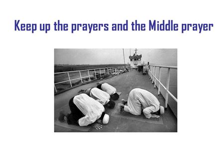 Keep up the prayers and the Middle prayer