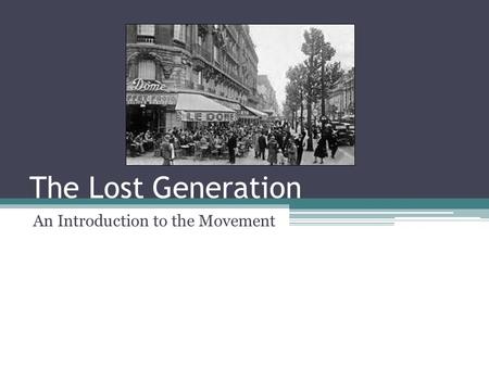 The Lost Generation An Introduction to the Movement.