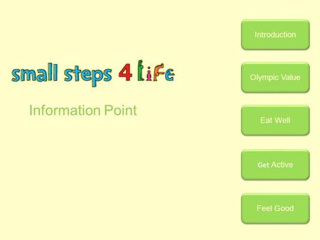 Information Point Introduction Olympic Value Eat Well Get Active Get Active Feel Good.