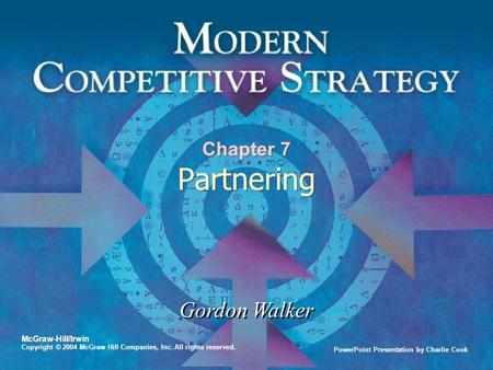 PowerPoint Presentation by Charlie Cook Gordon Walker McGraw-Hill/Irwin Copyright © 2004 McGraw Hill Companies, Inc. All rights reserved. Chapter 7 Partnering.