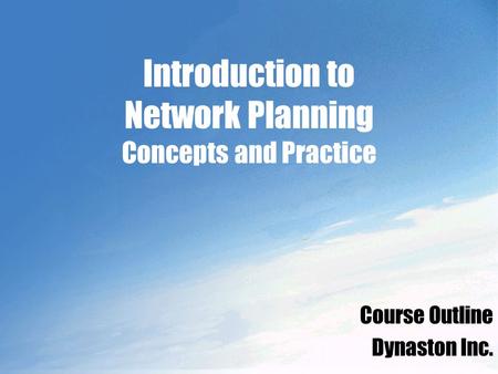 Introduction to Network Planning Concepts and Practice Course Outline Dynaston Inc.