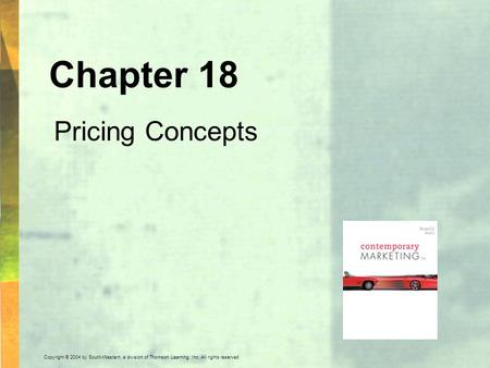 Copyright © 2004 by South-Western, a division of Thomson Learning, Inc. All rights reserved. Chapter 18 Pricing Concepts.