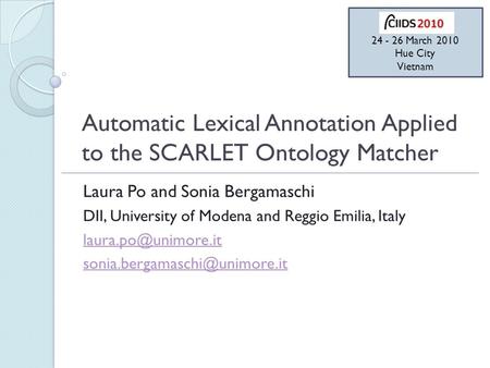 Automatic Lexical Annotation Applied to the SCARLET Ontology Matcher Laura Po and Sonia Bergamaschi DII, University of Modena and Reggio Emilia, Italy.