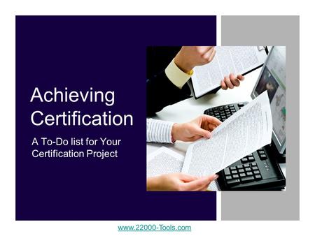 Www.22000-Tools.com Achieving Certification A To-Do list for Your Certification Project.