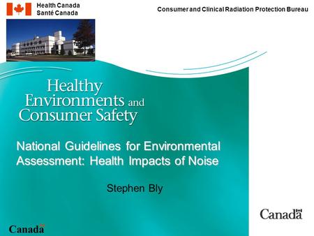 Canada Health Canada Santé Canada Consumer and Clinical Radiation Protection Bureau National Guidelines for Environmental Assessment: Health Impacts of.