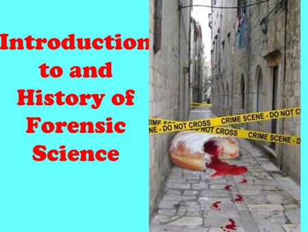 Introduction to and History of Forensic Science