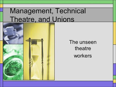 Management, Technical Theatre, and Unions The unseen theatre workers.