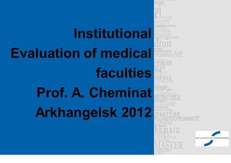 Institutional Evaluation of medical faculties Prof. A. Сheminat Arkhangelsk 2012.
