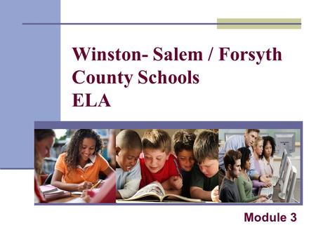 Winston- Salem / Forsyth County Schools ELA Module 3.