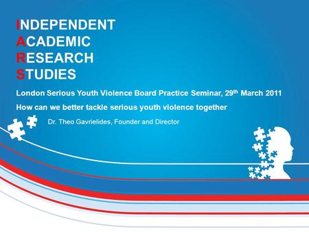 INDEPENDENT ACADEMIC RESEARCH STUDIES London Serious Youth Violence Board Practice Seminar, 29 th March 2011 How can we better tackle serious youth violence.