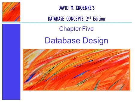 Database Design Chapter Five DAVID M. KROENKE’S DATABASE CONCEPTS, 2 nd Edition.