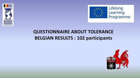QUESTIONNAIRE ABOUT TOLERANCE BELGIAN RESULTS : 102 participants.