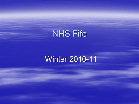 NHS Fife Winter 2010-11. Preparation  Winter plans in place in each part of system  Joint escalation procedure agreed and in place  Agreement on information.
