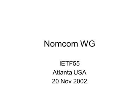 Nomcom WG IETF55 Atlanta USA 20 Nov 2002. Agenda State of draft-ietf-nomcom-rfc2727bis-02.txt (30) Open Issues (120)