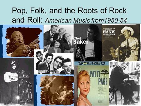 Pop, Folk, and the Roots of Rock and Roll: American Music from1950-54.
