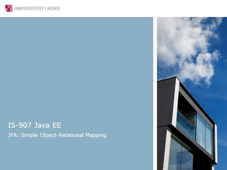 IS-907 Java EE JPA: Simple Object-Relational Mapping.