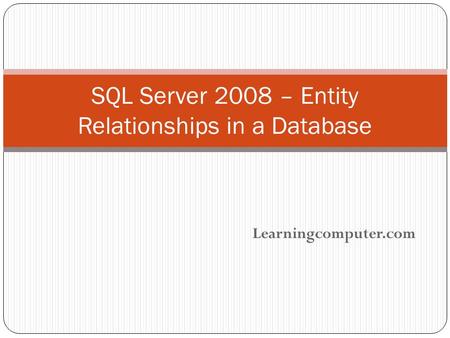 Learningcomputer.com SQL Server 2008 – Entity Relationships in a Database.