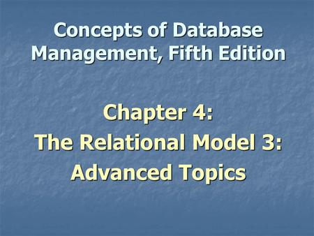 Concepts of Database Management, Fifth Edition Chapter 4: The Relational Model 3: Advanced Topics.