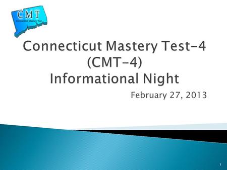 February 27, 2013 1.  Gather information regarding the CMT ◦ What, when, and why?  Try some CMT-like questions ◦ math and language arts  Learn tips/strategies.