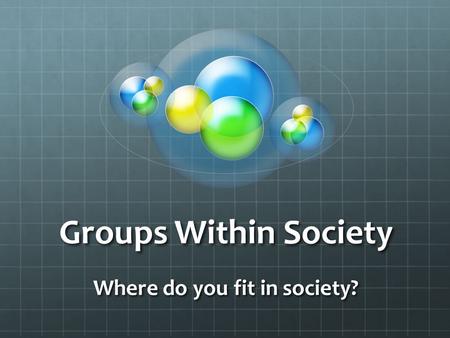 Where do you fit in society?