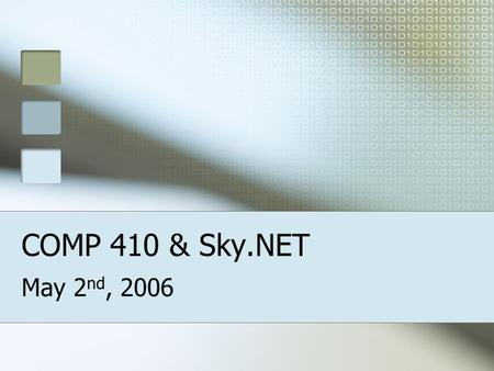 COMP 410 & Sky.NET May 2 nd, 2006. What is COMP 410? Forming an independent company The customer The planning Learning teamwork.