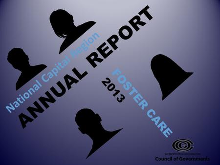National Capital Region ANNUAL REPORT FOSTER CARE 2013.