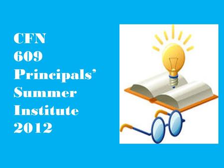 CFN 609 Principals’ Summer Institute 2012. Citywide Instructional Expectations 2012-2013 1.Teacher Development Schools will select competencies relevant.