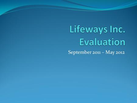 September 2011 – May 2012. Lifeways Programming 7.5 Staff - Providing Evidence Based Program PROJECT SUCCESS in Rapid City Area School District East MS.
