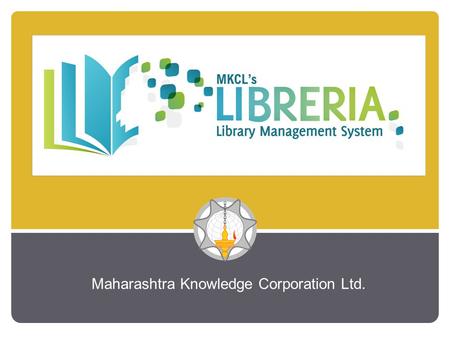 Maharashtra Knowledge Corporation Ltd.. ‘Libraries have a recognized social function in making knowledge publicly available to all. They serve as local.