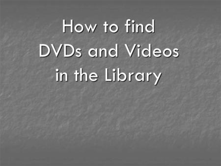 How to find DVDs and Videos in the Library. Search for DVDs and Videos by clicking on Catalogue from the Education Centre Library homepage.