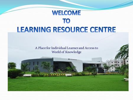 A Place for Individual Learner and Access to World of Knowledge.