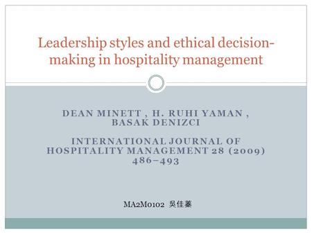DEAN MINETT, H. RUHI YAMAN, BASAK DENIZCI INTERNATIONAL JOURNAL OF HOSPITALITY MANAGEMENT 28 (2009) 486–493 Leadership styles and ethical decision- making.