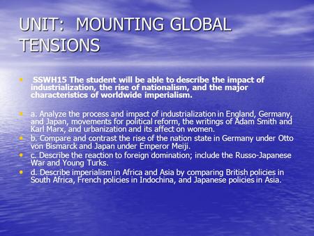 UNIT: MOUNTING GLOBAL TENSIONS SSWH15 The student will be able to describe the impact of industrialization, the rise of nationalism, and the major characteristics.